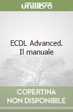 ECDL Advanced. Il manuale