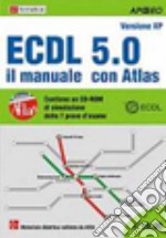 ECDL. Il manuale con Atlas. Syllabus 5.0 libro