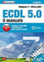 ECDL 5.0. Il manuale. Windows 7 Office 2007 libro