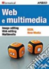 Web e multimedia. Image editing, Web editing, Multimedia, ECDL, New Media libro