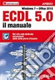 ECDL 5.0. Il manuale. Windows 7 Office 2010