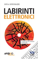 Labirinti elettronici. Letteratura per l'infanzia e videogame