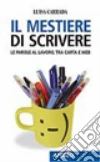 Il mestiere di scrivere. Le parole al lavoro, tra carta e web libro di Carrada Luisa