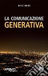 La comunicazione generativa libro di Toschi Luca