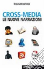 Cross-media. Le nuove narrazioni libro