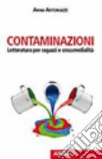 Contaminazioni. Letteratura per ragazzi e crossmedialità libro