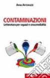 Contaminazioni. Letteratura per ragazzi e crossmedialità libro