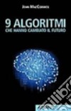 9 algoritmi che hanno cambiato il futuro libro