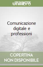 Comunicazione digitale e professioni libro