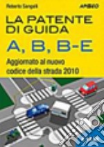 La patente di guida A, B, B-E. Aggiornato al nuovo codice della strada 2010 libro