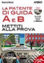 La patente di guida A e B. Mettiti alla guida libro