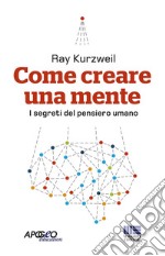 Come creare una mente. I segreti del pensiero umano libro