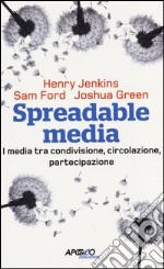 Spreadable media. I media tra condivisione, circolazione, partecipazione libro