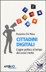 Cittadini digitali. L'agire politico al tempo dei social media libro