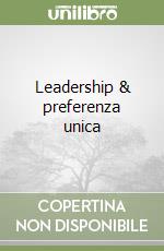 Leadership & preferenza unica libro