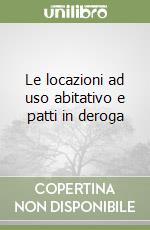 Le locazioni ad uso abitativo e patti in deroga