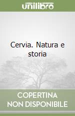 Cervia. Natura e storia libro