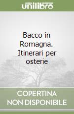 Bacco in Romagna. Itinerari per osterie libro