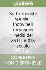 Sotto mentite spoglie. Indovinelli romagnoli inediti del XVIII e XIX secolo libro