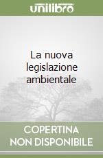 La nuova legislazione ambientale libro