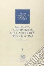 Opera omnia. Vol. 4: Medicina e superstizioni nell'antichità greco-latina libro