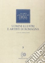 Opera omnia. Vol. 5: Uomini illustri e artisti di Romagna libro