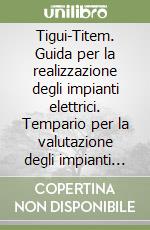 Tigui-Titem. Guida per la realizzazione degli impianti elettrici. Tempario per la valutazione degli impianti elettrici. Con floppy disk libro