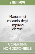 Manuale di collaudo degli impianti elettrici libro