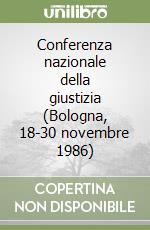 Conferenza nazionale della giustizia (Bologna, 18-30 novembre 1986) libro