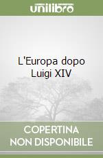 L'Europa dopo Luigi XIV libro