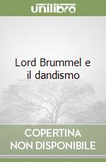 Lord Brummel e il dandismo libro