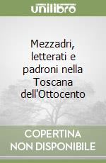 Mezzadri, letterati e padroni nella Toscana dell'Ottocento libro