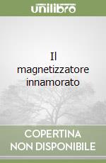 Il magnetizzatore innamorato