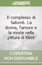 Il complesso di Salomè. La donna, l'amore e la morte nella pittura di Klimt libro
