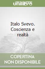 Italo Svevo. Coscienza e realtà