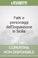 Fatti e personaggi dell'Inquisizione in Sicilia libro