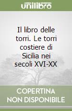 Il libro delle torri. Le torri costiere di Sicilia nei secoli XVI-XX