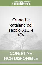 Cronache catalane del secolo XIII e XIV