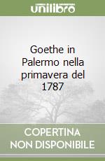 Goethe in Palermo nella primavera del 1787 libro