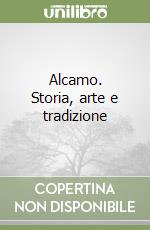 Alcamo. Storia, arte e tradizione libro