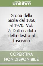 Storia della Sicilia dal 1860 al 1970. Vol. 2: Dalla caduta della destra al fascismo libro