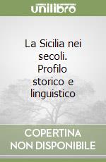 La Sicilia nei secoli. Profilo storico e linguistico libro