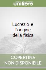 Lucrezio e l'origine della fisica libro