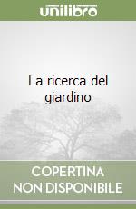 La ricerca del giardino libro