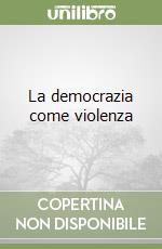 La democrazia come violenza libro