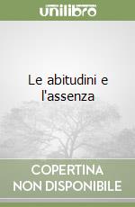 Le abitudini e l'assenza libro