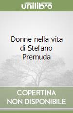 Donne nella vita di Stefano Premuda libro