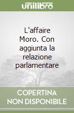 L'affaire Moro. Con aggiunta la relazione parlamentare libro