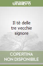Il tè delle tre vecchie signore