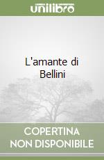 L'amante di Bellini libro